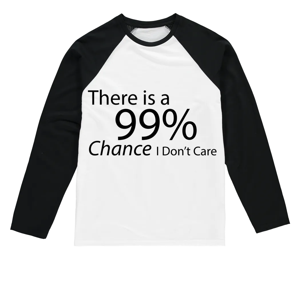 There is a 99% Chance I Don't Care Text Sublimation Baseball Long Sleeve T-Shirt