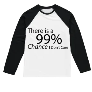 There is a 99% Chance I Don't Care Text Sublimation Baseball Long Sleeve T-Shirt